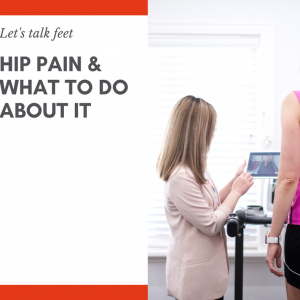 Let’s talk feet: hip pain & what to do about it