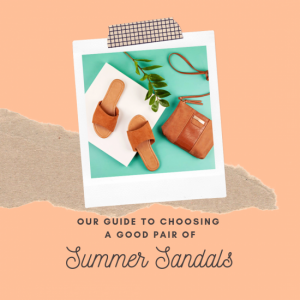 Our Guide to Choosing Summer Sandals