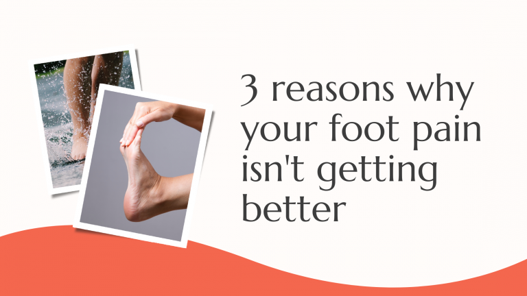 3 Reasons Why Your Foot Pain Isn’t Getting Better
